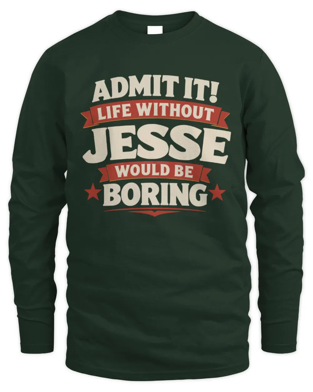 JESSE P4 KT003 Personalized Funny Quote Apparel “Life Without NAME Would Be Boring” - Men's Long Sleeved T-Shirt - Forest Green