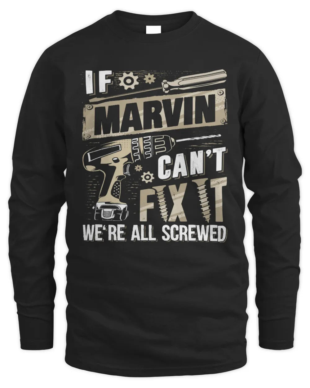 MARVIN TX03 P02 - Personalized Handyman Mechanic Shirt “If NAME Can’t Fix It, We’re All Screwed” - Men's Long Sleeved T-Shirt - Black