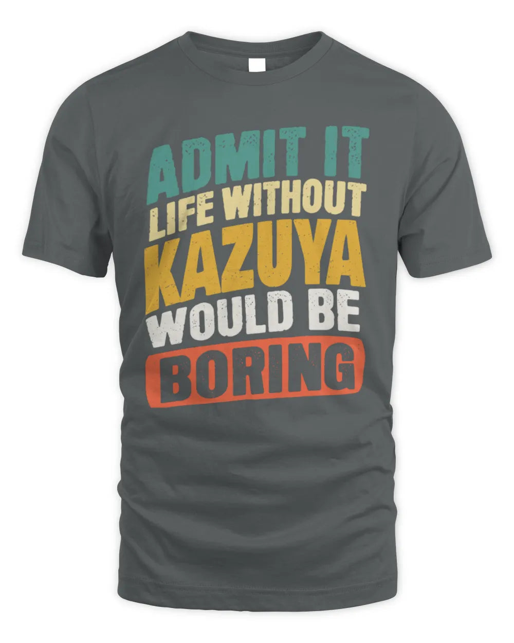 KAZUYA TP88-K4-229
Personalized Funny Quote Apparel “Life Without NAME Would Be Boring” - Unisex Standard T-Shirt - Charcoal