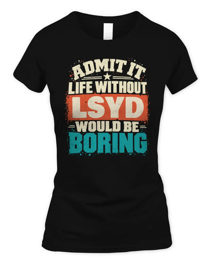 LSYD P02-TH11-226 Personalized Admit It Life Without [Name] Would Be Boring T-Shirt - Custom Name Funny Gift - Women's Standard T-Shirt - Black