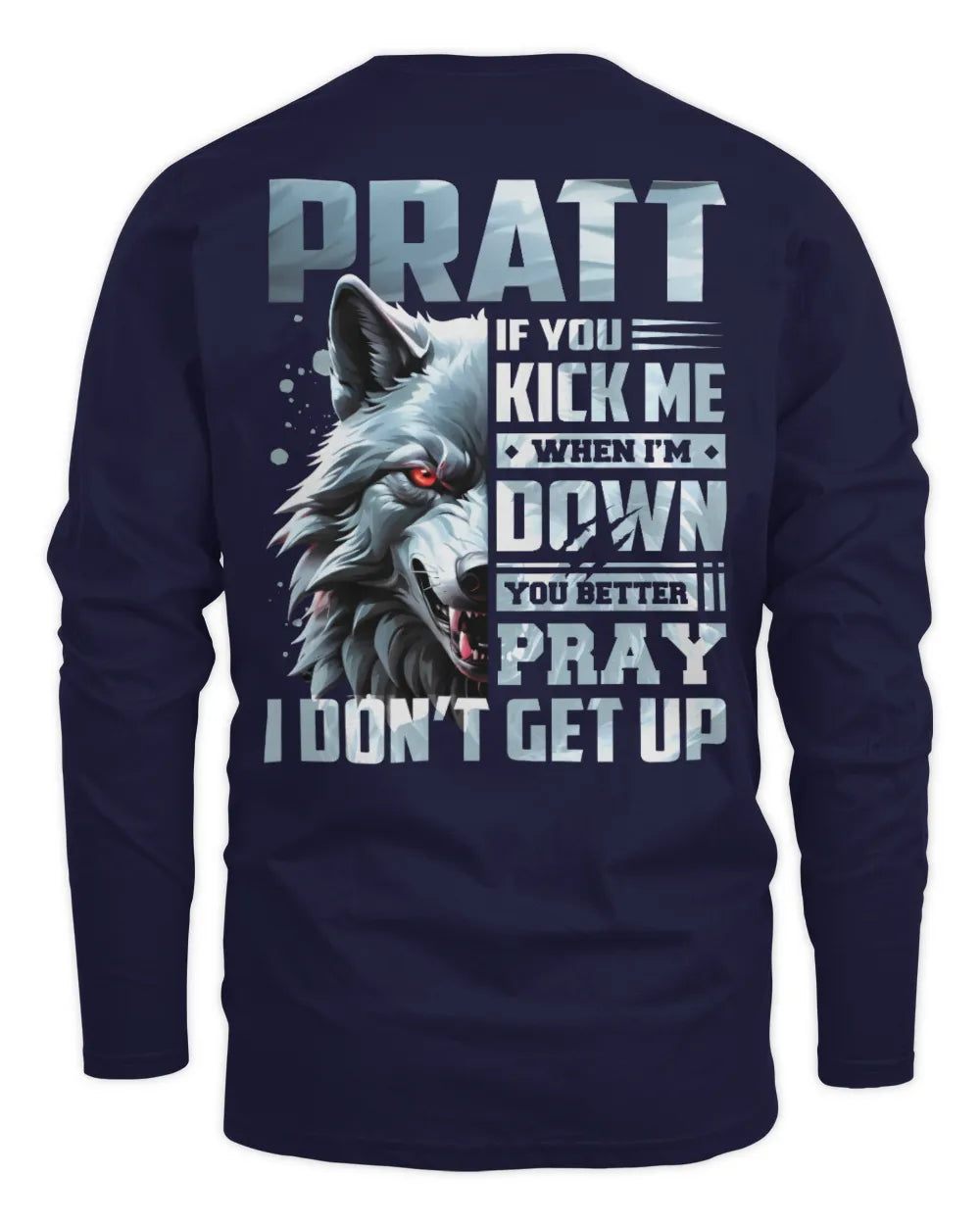PRATT AP62-K4-666 - Personalized Fierce Wolf Quote Apparel “If You Kick Me When I’m Down, You Better Pray I Don’t Get Up” - Men's Long Sleeved T-Shirt - Navy