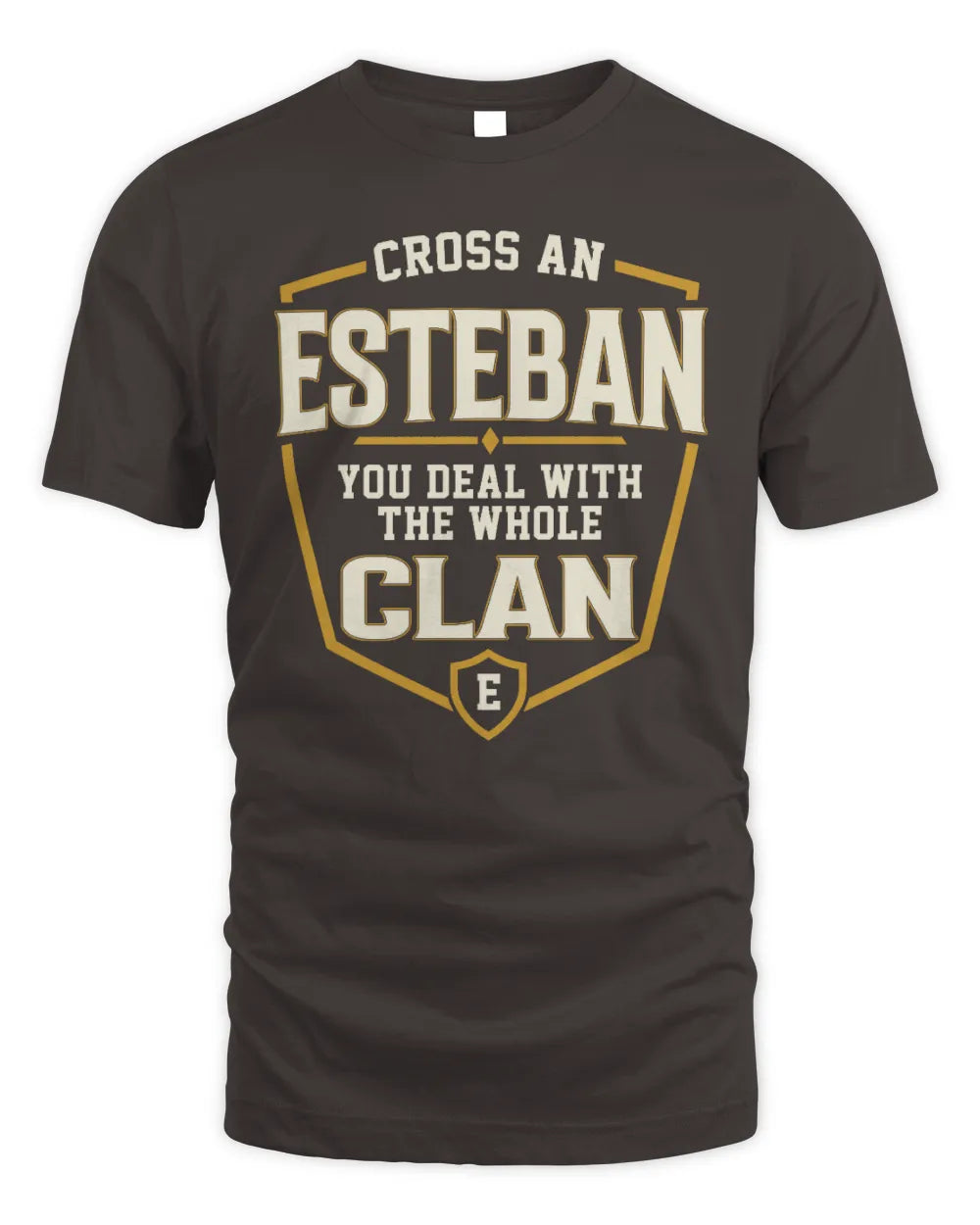 ESTEBAN NT1-K008 Cross A/An NAME, You Deal With the Whole Clan | Personalized Vintage T-Shirt - Unisex Standard T-Shirt - Dark Chocolate