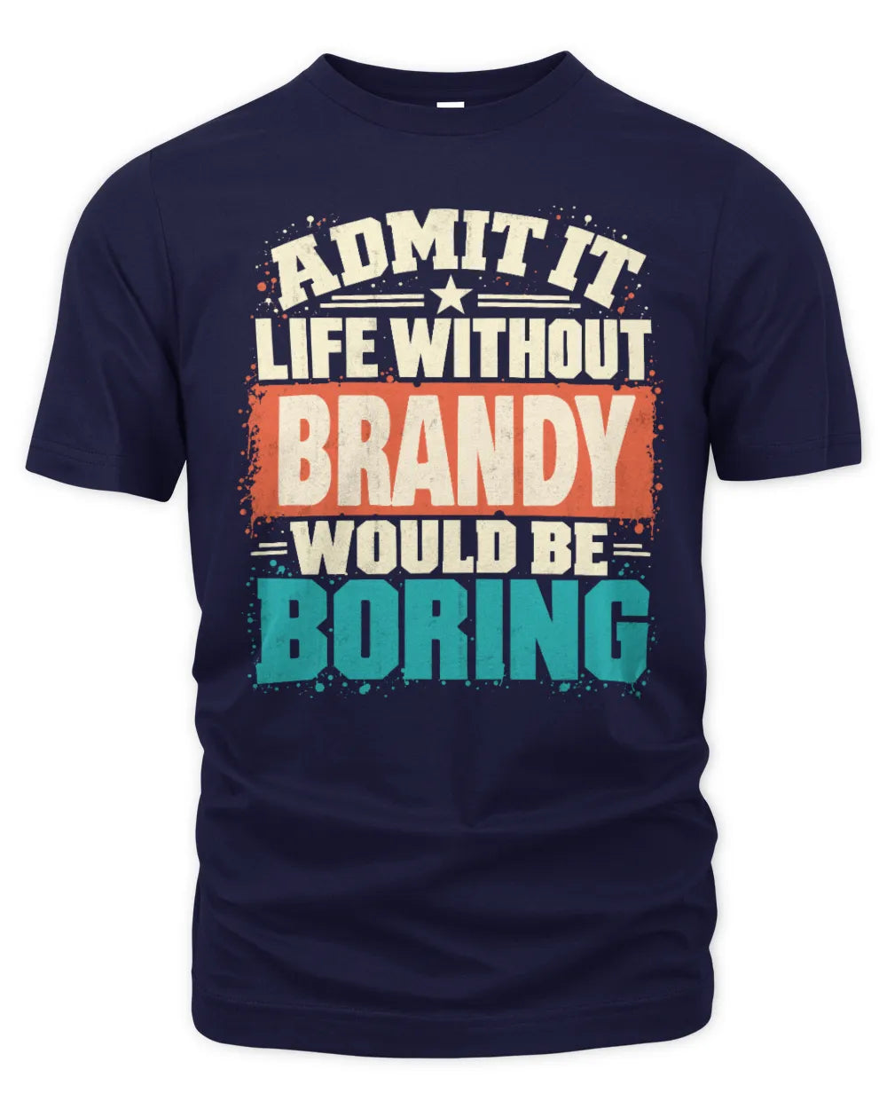BRANDY P02-TH11-226 Personalized Admit It Life Without [Name] Would Be Boring T-Shirt - Custom Name Funny Gift - Unisex Standard T-Shirt - Navy