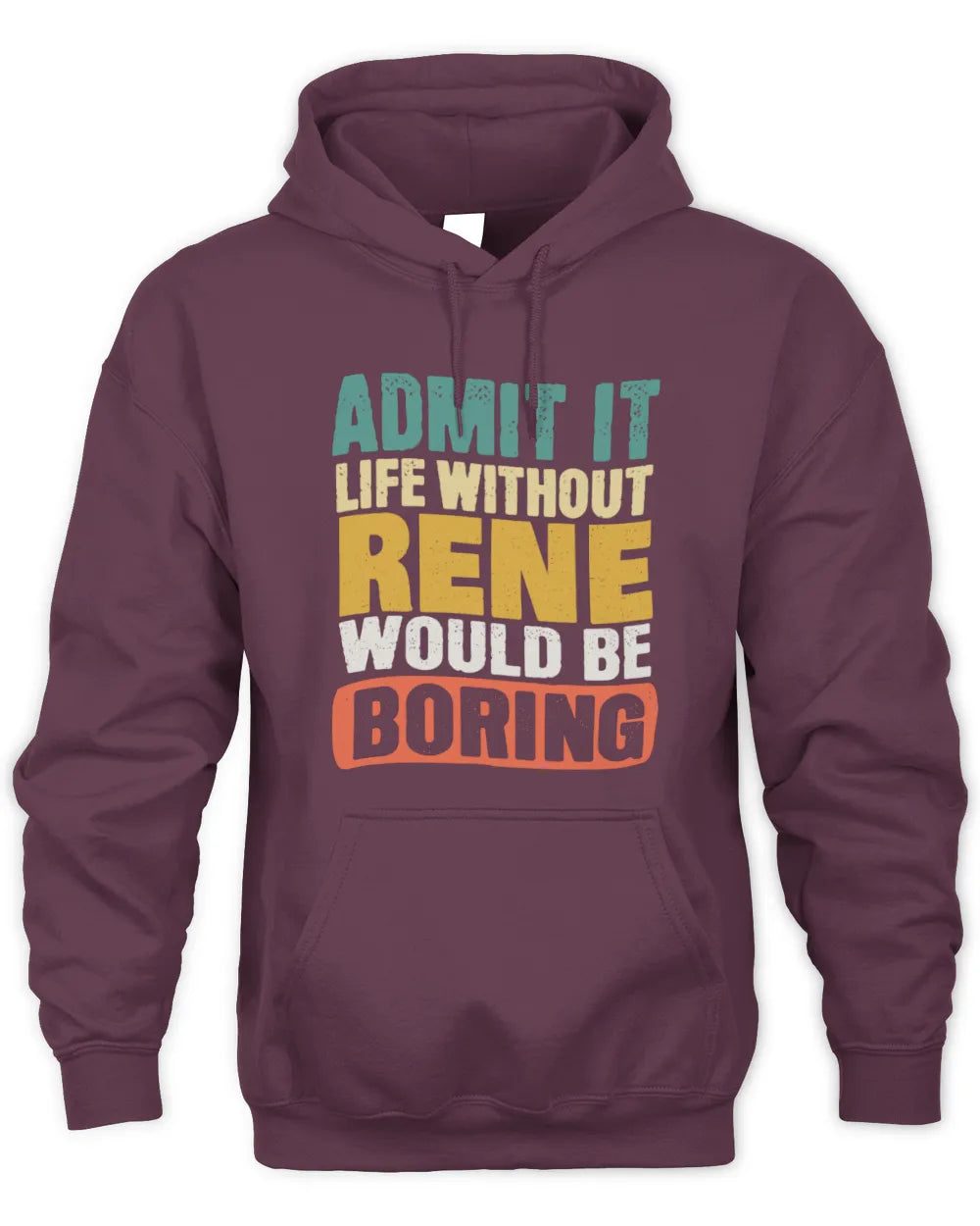 RENE TP86-K3-229 Personalized Funny Quote Apparel “Life Without NAME Would Be Boring” - Unisex Hoodie - Maroon