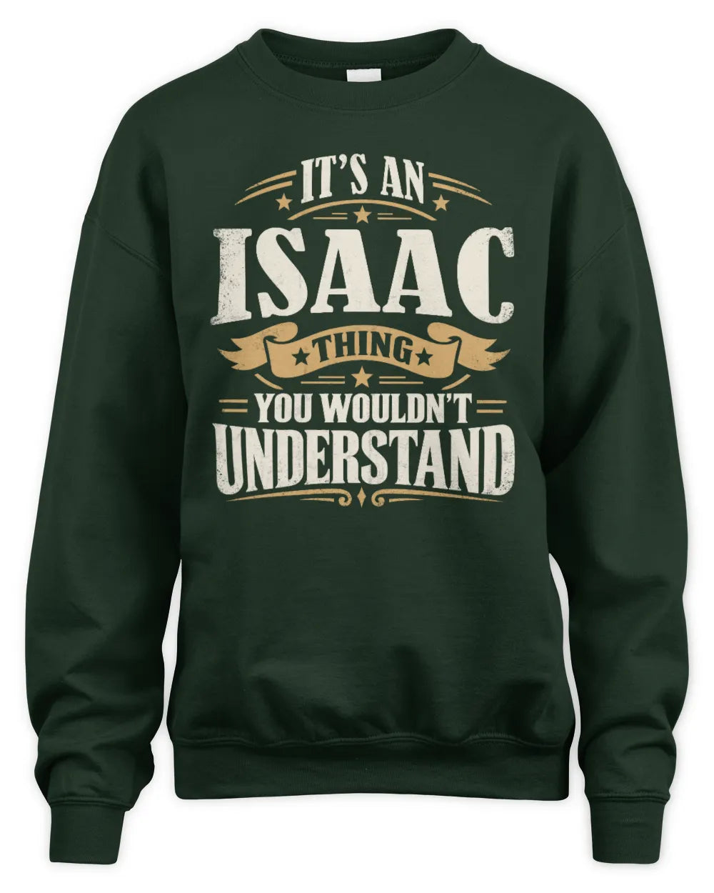 ISAAC P08 TH51 - Personalized “It’s a/an [NAME] Thing – You Wouldn’t Understand” Shirt - Unisex Sweatshirt - Forest Green