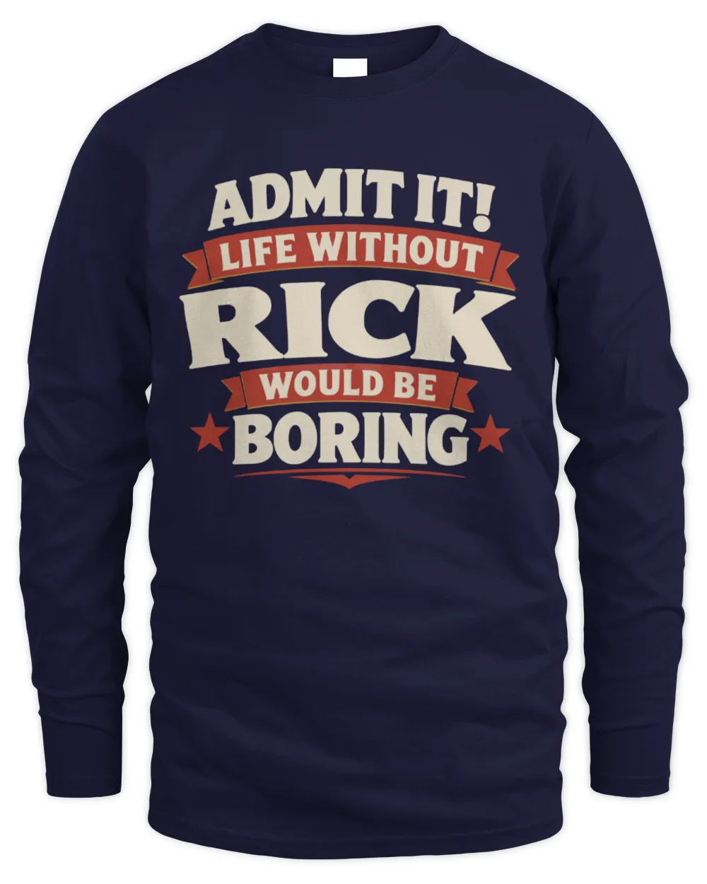 RICK P4 KT003 Personalized Funny Quote Apparel “Life Without NAME Would Be Boring” - Men's Long Sleeved T-Shirt - Navy