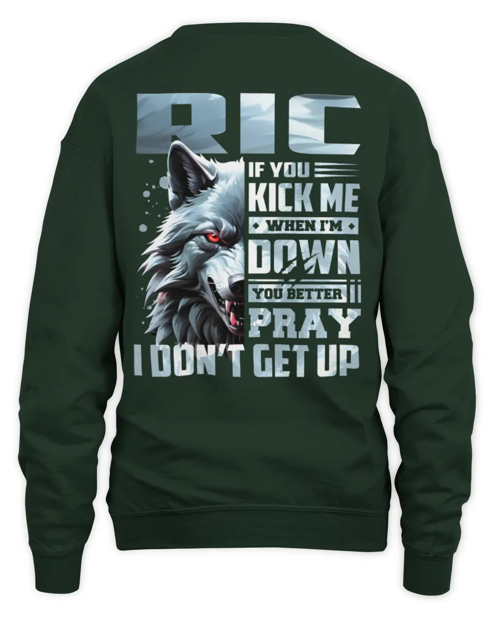 RIC AP62-K4-666 - Personalized Fierce Wolf Quote Apparel “If You Kick Me When I’m Down, You Better Pray I Don’t Get Up” - Unisex Sweatshirt - Forest Green
