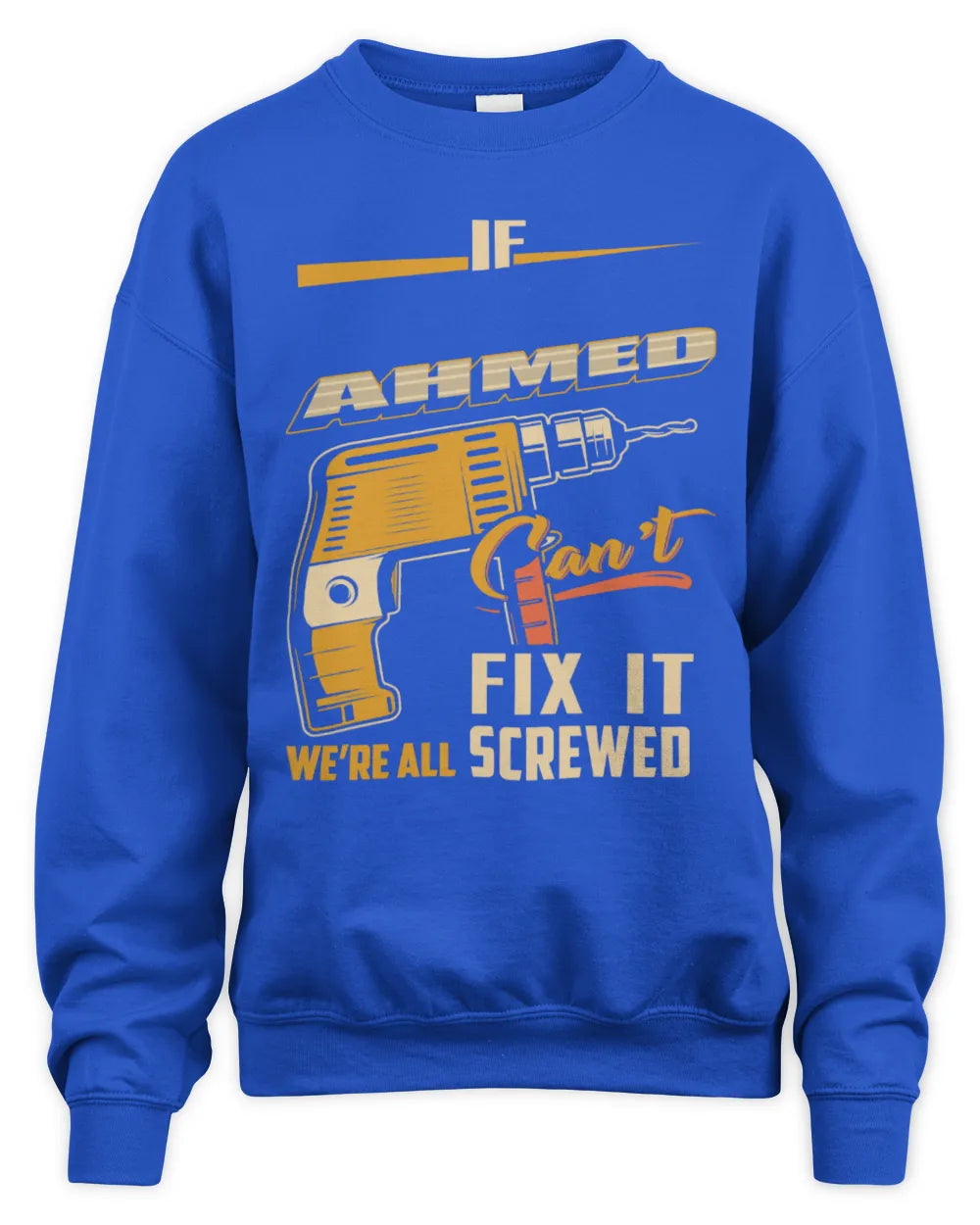 AHMED TP22-K4-228 - Personalized Handyman T-Shirt “If AARON Can’t Fix It, We’re All Screwed” - Unisex Sweatshirt - Royal