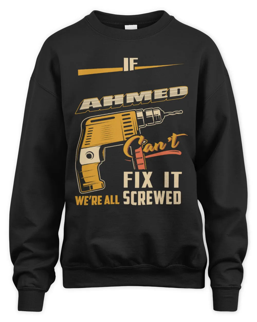 AHMED TP22-K4-228 - Personalized Handyman T-Shirt “If AARON Can’t Fix It, We’re All Screwed” - Unisex Sweatshirt - Black