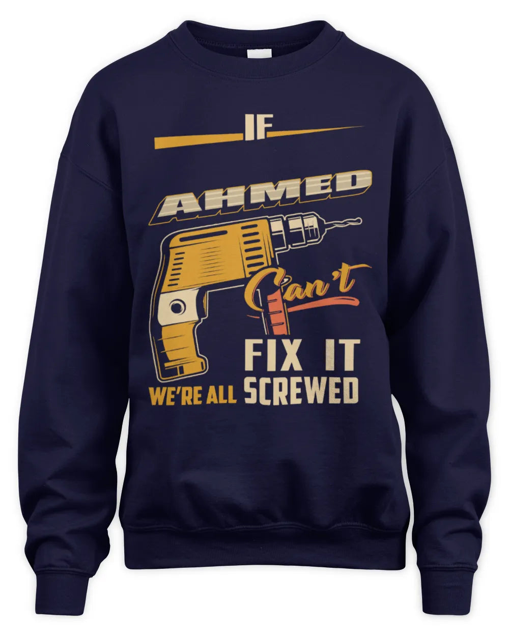 AHMED TP22-K4-228 - Personalized Handyman T-Shirt “If AARON Can’t Fix It, We’re All Screwed” - Unisex Sweatshirt - Navy