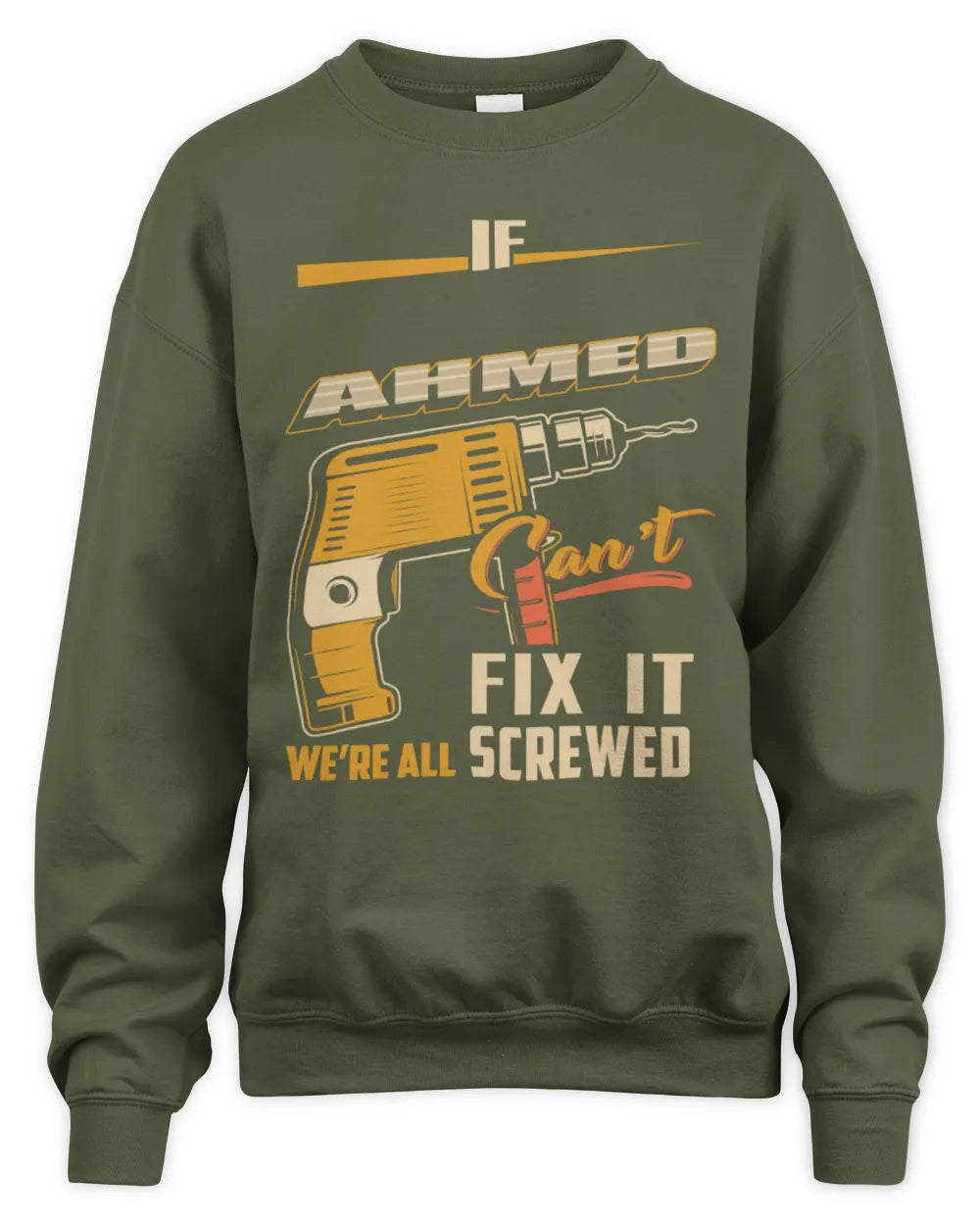 AHMED TP22-K4-228 - Personalized Handyman T-Shirt “If AARON Can’t Fix It, We’re All Screwed” - Unisex Sweatshirt - Military Green