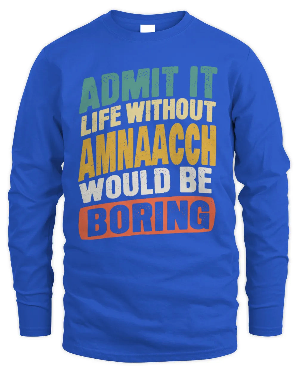 AMNAACCH TP88-K4-229
Personalized Funny Quote Apparel “Life Without NAME Would Be Boring” - Men's Long Sleeved T-Shirt - Royal