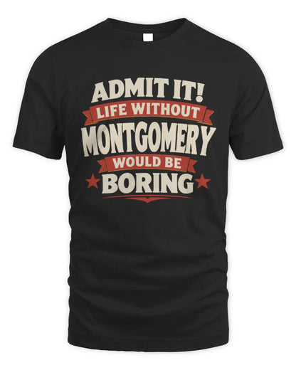 MONTGOMERY P4 KT003 Personalized Funny Quote Apparel “Life Without NAME Would Be Boring” - Unisex Standard T-Shirt - Black