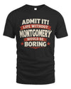 MONTGOMERY P4 KT003 Personalized Funny Quote Apparel “Life Without NAME Would Be Boring”
