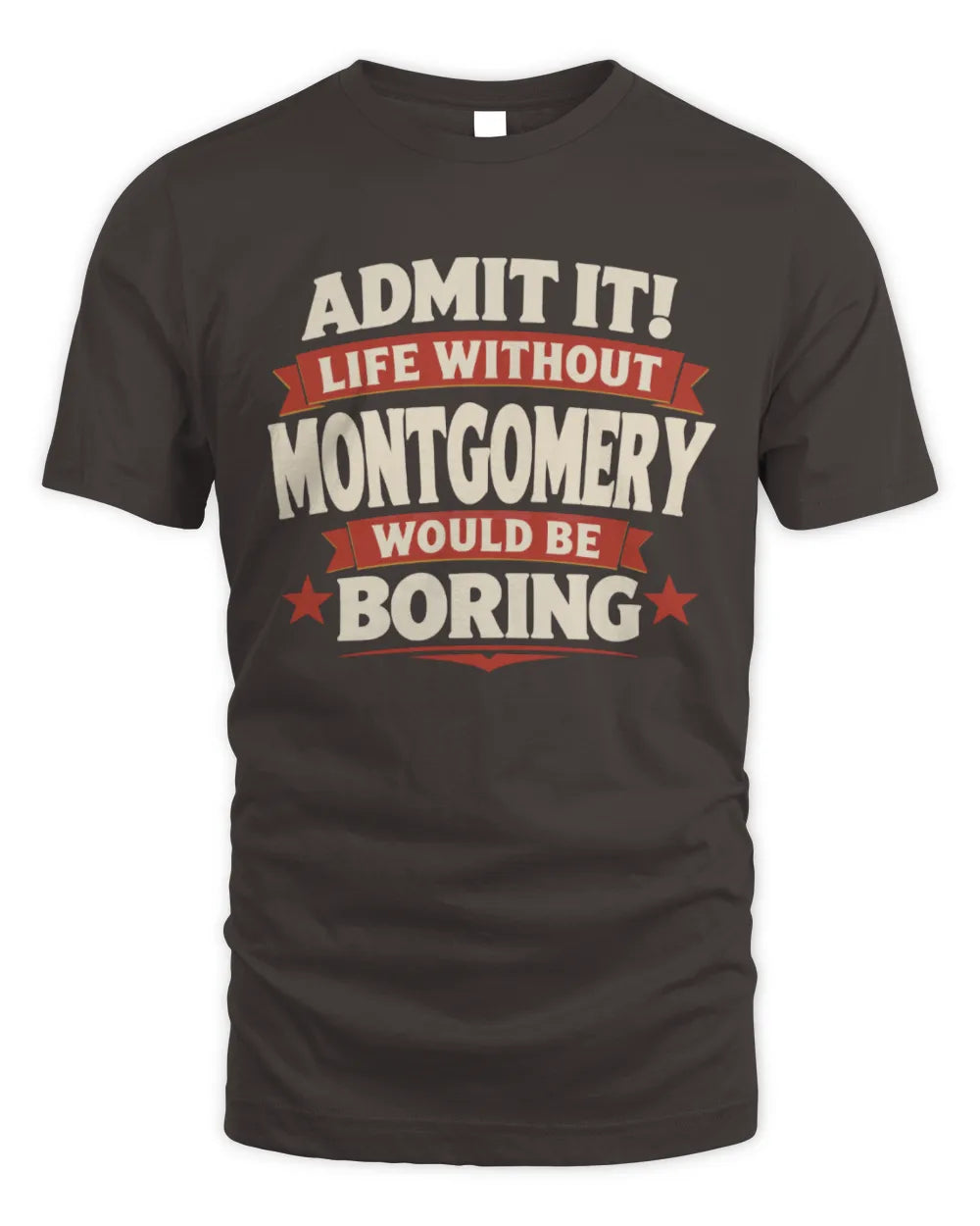 MONTGOMERY P4 KT003 Personalized Funny Quote Apparel “Life Without NAME Would Be Boring” - Unisex Standard T-Shirt - Dark Chocolate