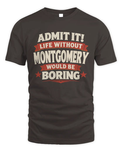 MONTGOMERY P4 KT003 Personalized Funny Quote Apparel “Life Without NAME Would Be Boring” - Unisex Standard T-Shirt - Dark Chocolate