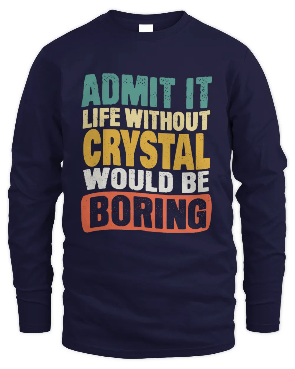 CRYSTAL TP86-K3-229 Personalized Funny Quote Apparel “Life Without NAME Would Be Boring” - Men's Long Sleeved T-Shirt - Navy