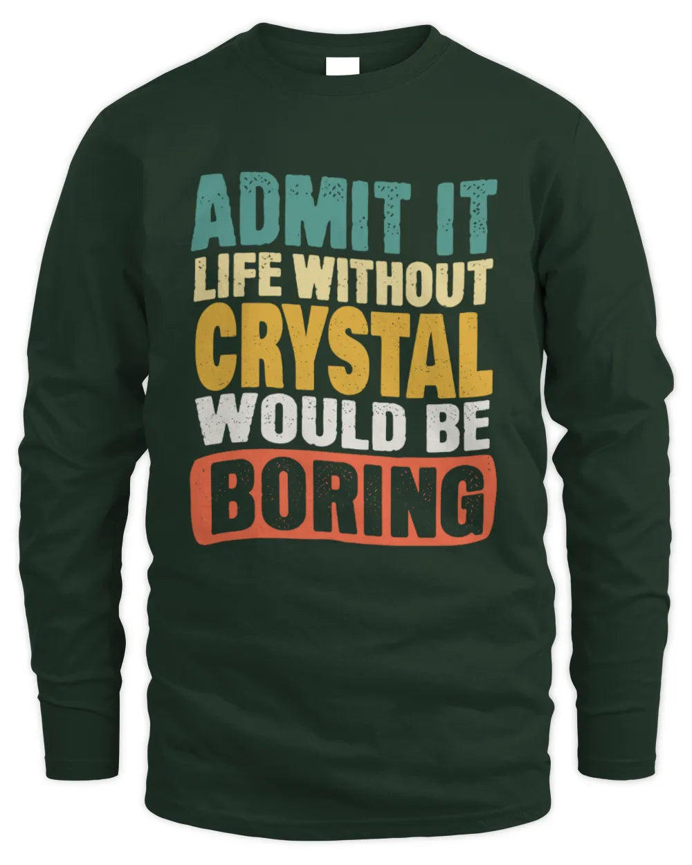 CRYSTAL TP86-K3-229 Personalized Funny Quote Apparel “Life Without NAME Would Be Boring” - Men's Long Sleeved T-Shirt - Forest Green