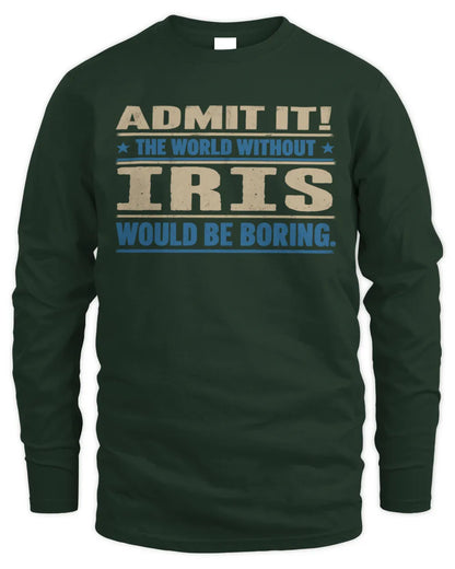 IRIS TP68-K2-968 – Personalized Funny Quote Apparel “The World Without NAME Would Be Boring” - Men's Long Sleeved T-Shirt - Forest Green