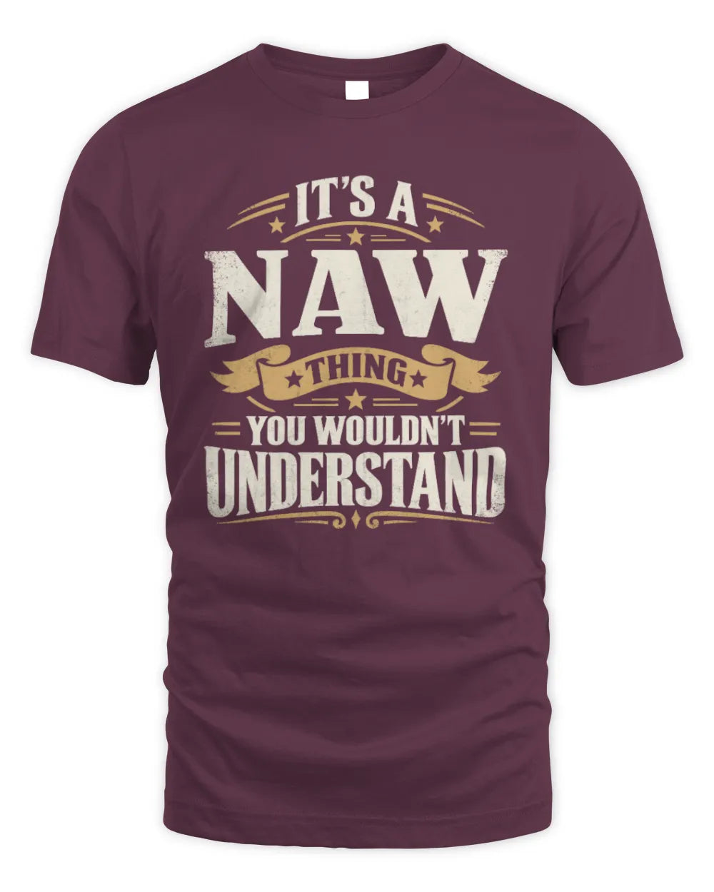 NAW P08 TH51 - Personalized “It’s a/an [NAME] Thing – You Wouldn’t Understand” Shirt - Unisex Standard T-Shirt - Maroon