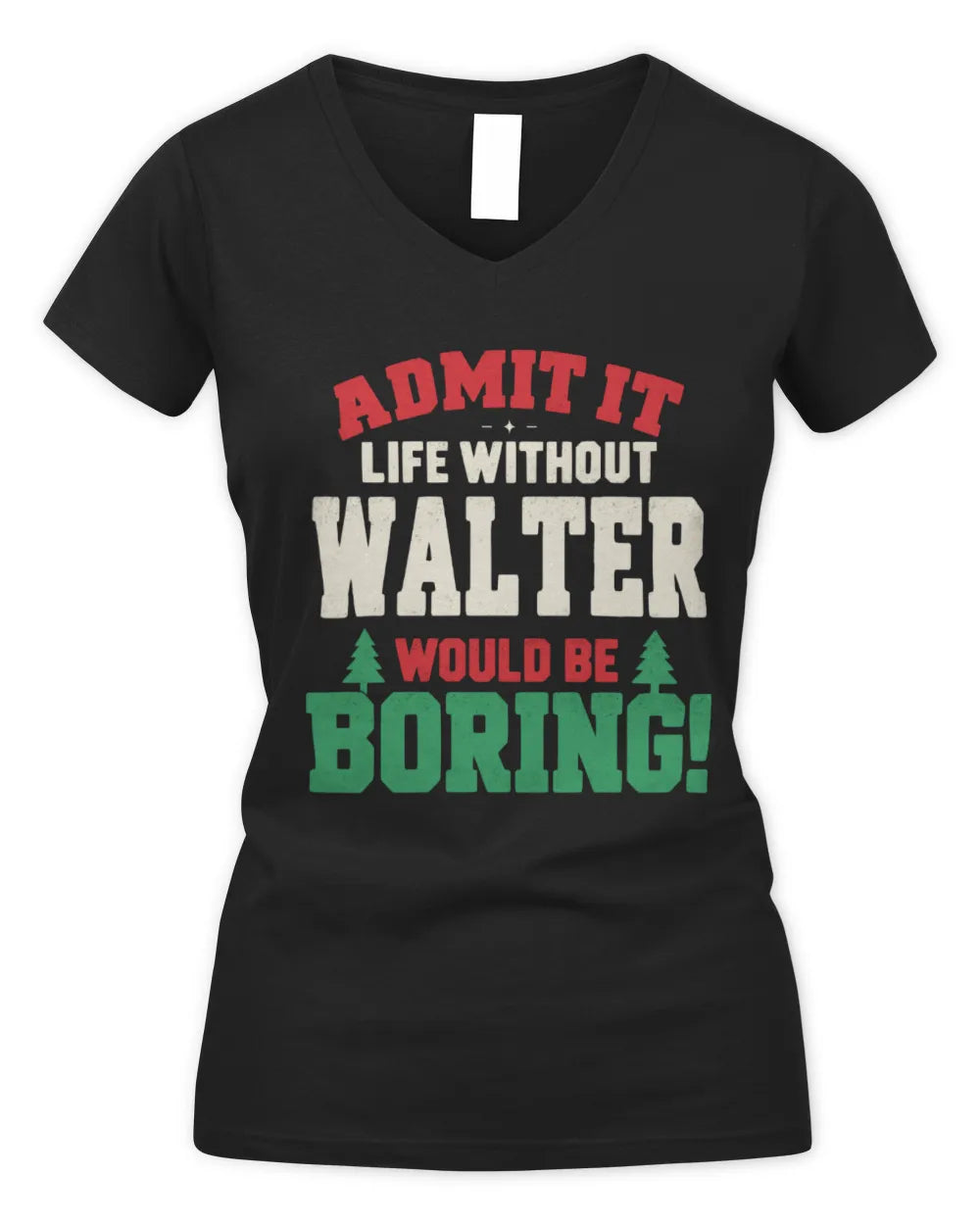 WALTER P5 TH08 Christmas T-Shirt – “Life Without NAME Would Be Boring” - Women's V-Neck T-Shirt - Black
