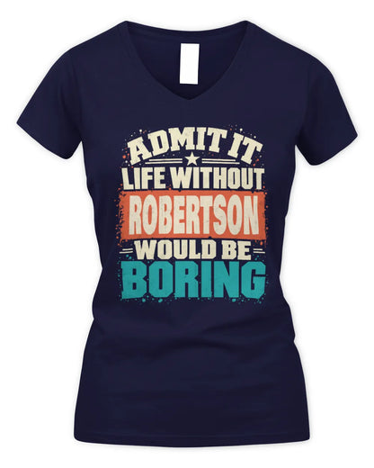 ROBERTSON P02-TH11-226 Personalized Admit It Life Without [Name] Would Be Boring T-Shirt - Custom Name Funny Gift - Women's V-Neck T-Shirt - Navy