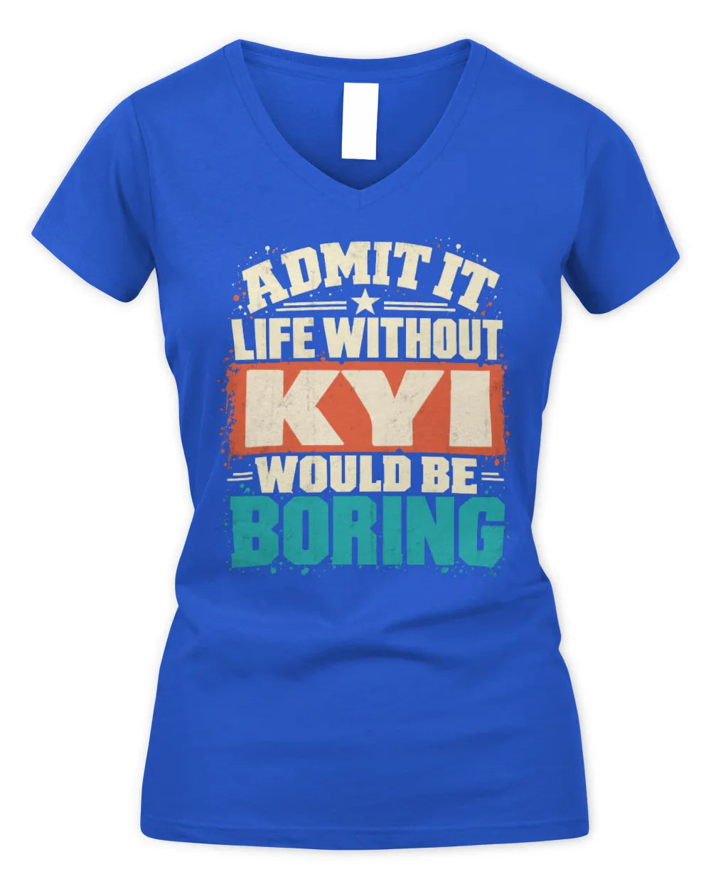 KYI P02-TH11-226 Personalized Admit It Life Without [Name] Would Be Boring T-Shirt - Custom Name Funny Gift - Women's V-Neck T-Shirt - Royal