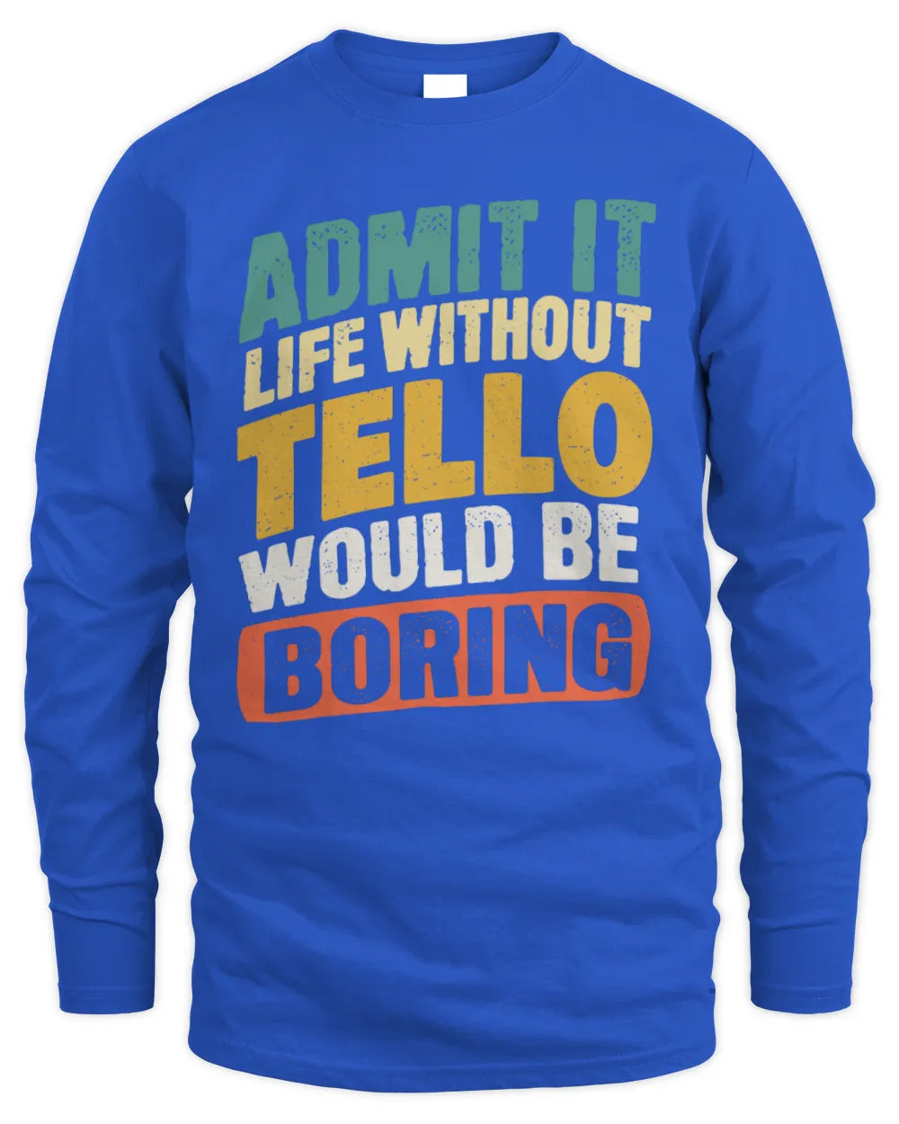 TELLO TP88-K4-229
Personalized Funny Quote Apparel “Life Without NAME Would Be Boring” - Men's Long Sleeved T-Shirt - Royal