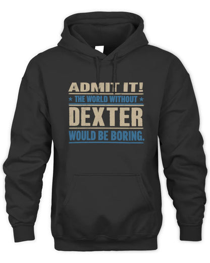 DEXTER TP68-K2-968 – Personalized Funny Quote Apparel “The World Without NAME Would Be Boring” - Unisex Hoodie - Black