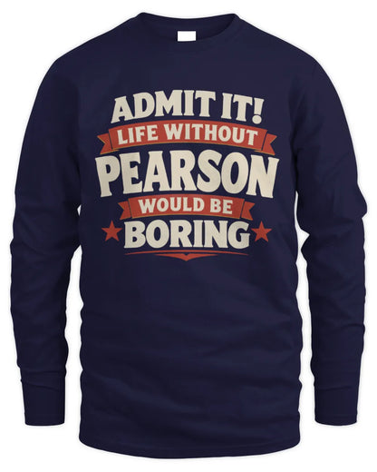 PEARSON P4 KT003 Personalized Funny Quote Apparel “Life Without NAME Would Be Boring” - Men's Long Sleeved T-Shirt - Navy
