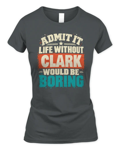 CLARK P02-TH11-226 Personalized Admit It Life Without [Name] Would Be Boring T-Shirt - Custom Name Funny Gift - Women's Standard T-Shirt - Charcoal