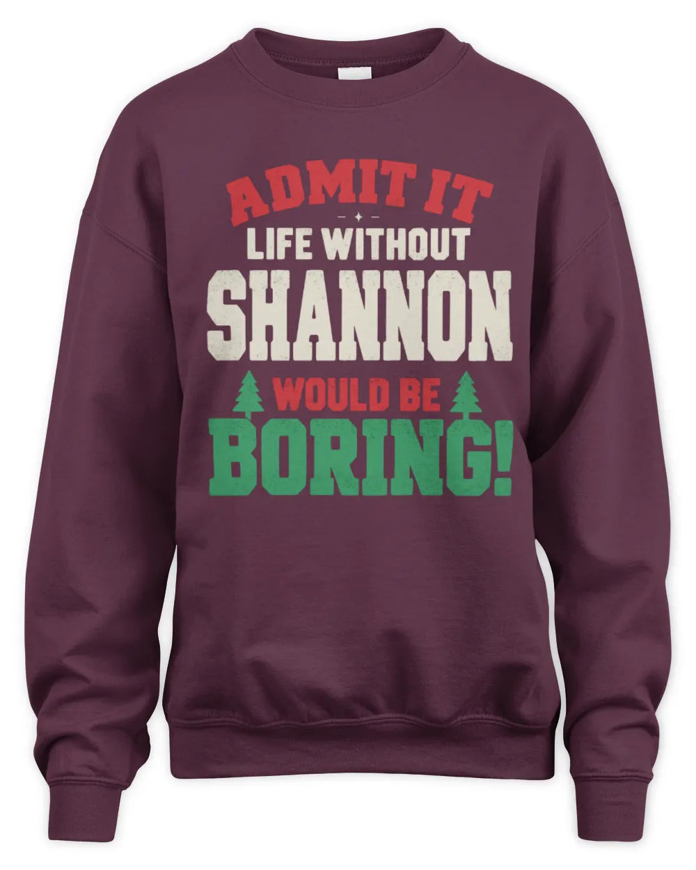 SHANNON P5 TH08 Christmas T-Shirt – “Life Without NAME Would Be Boring” - Unisex Sweatshirt - Maroon
