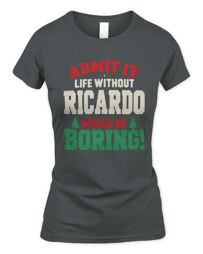 RICARDO P5 TH08 Christmas T-Shirt – “Life Without NAME Would Be Boring” - Women's Standard T-Shirt - Charcoal