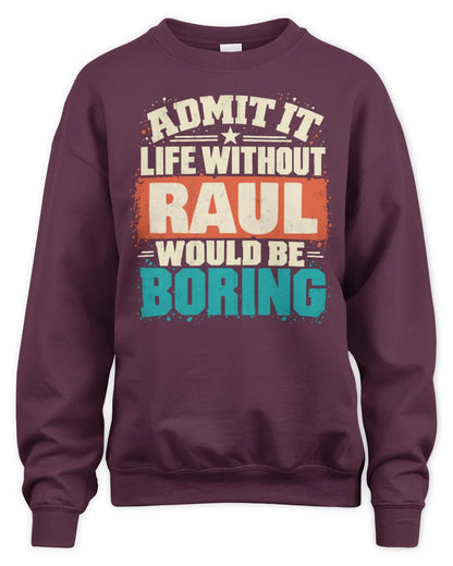 RAUL P02-TH11-226 Personalized Admit It Life Without [Name] Would Be Boring T-Shirt - Custom Name Funny Gift - Unisex Sweatshirt - Maroon