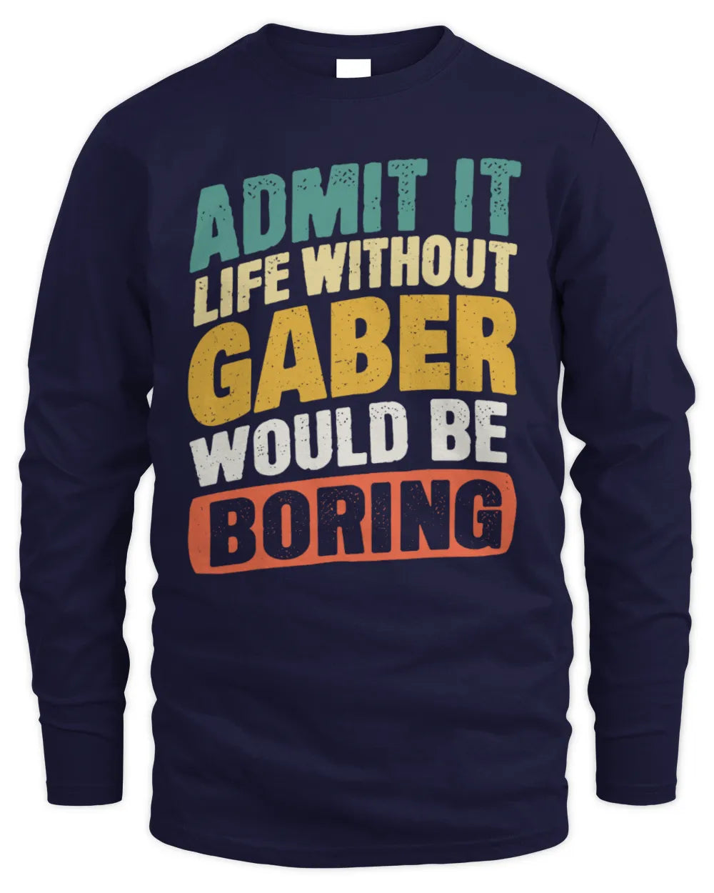 GABER TP88-K4-229
Personalized Funny Quote Apparel “Life Without NAME Would Be Boring” - Men's Long Sleeved T-Shirt - Navy