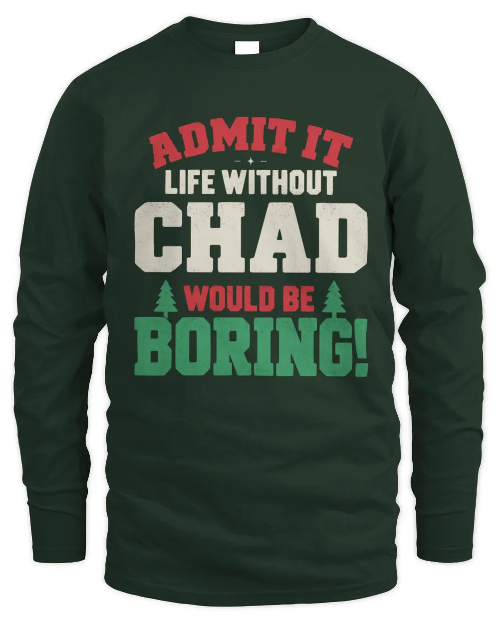 CHAD P5 TH08 Christmas T-Shirt – “Life Without NAME Would Be Boring” - Men's Long Sleeved T-Shirt - Forest Green