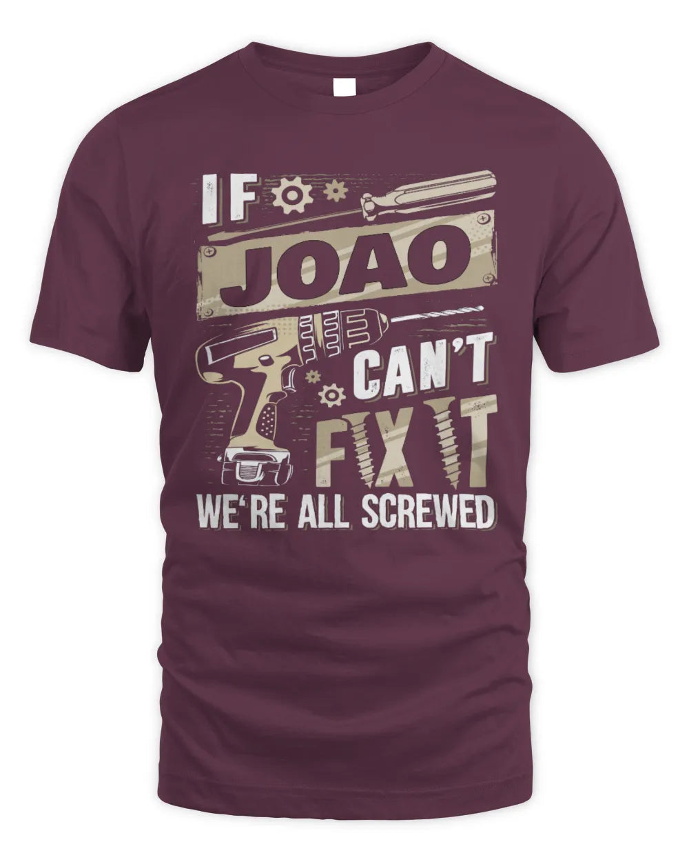 JOAO TX03 P02 - Personalized Handyman Mechanic Shirt “If NAME Can’t Fix It, We’re All Screwed” - Unisex Standard T-Shirt - Maroon