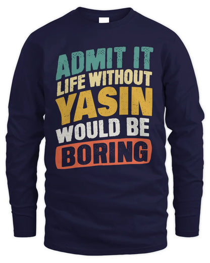 YASIN TP88-K4-229
Personalized Funny Quote Apparel “Life Without NAME Would Be Boring” - Men's Long Sleeved T-Shirt - Navy