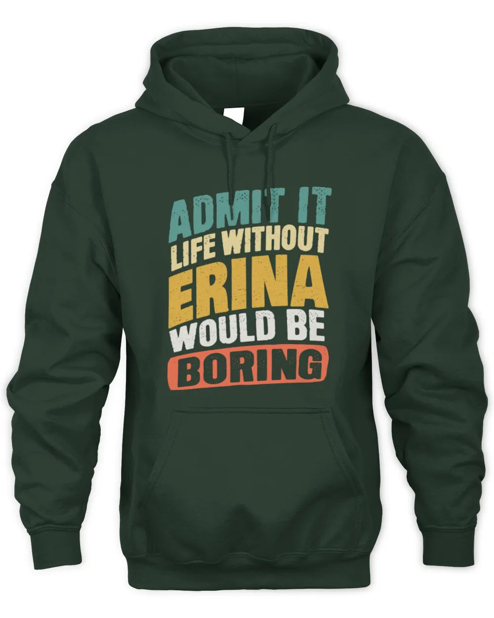 ERINA TP88-K4-229
Personalized Funny Quote Apparel “Life Without NAME Would Be Boring” - Unisex Hoodie - Forest Green