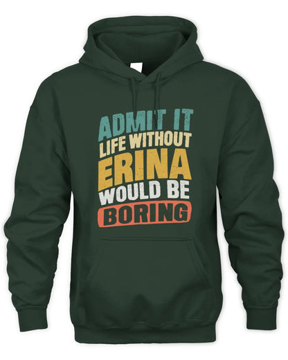 ERINA TP88-K4-229
Personalized Funny Quote Apparel “Life Without NAME Would Be Boring” - Unisex Hoodie - Forest Green