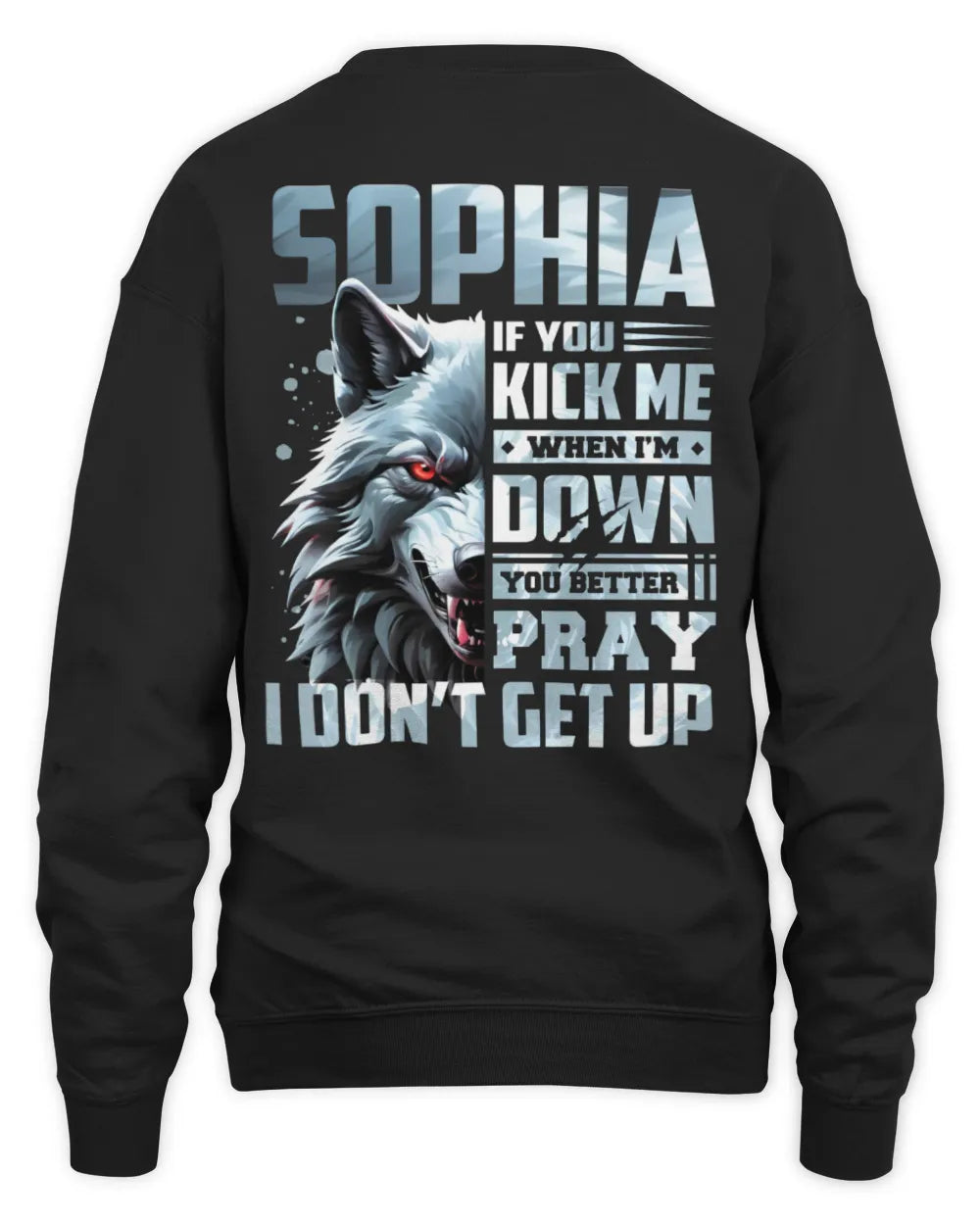 SOPHIA AP62-K4-666 - Personalized Fierce Wolf Quote Apparel “If You Kick Me When I’m Down, You Better Pray I Don’t Get Up” - Unisex Sweatshirt - Black