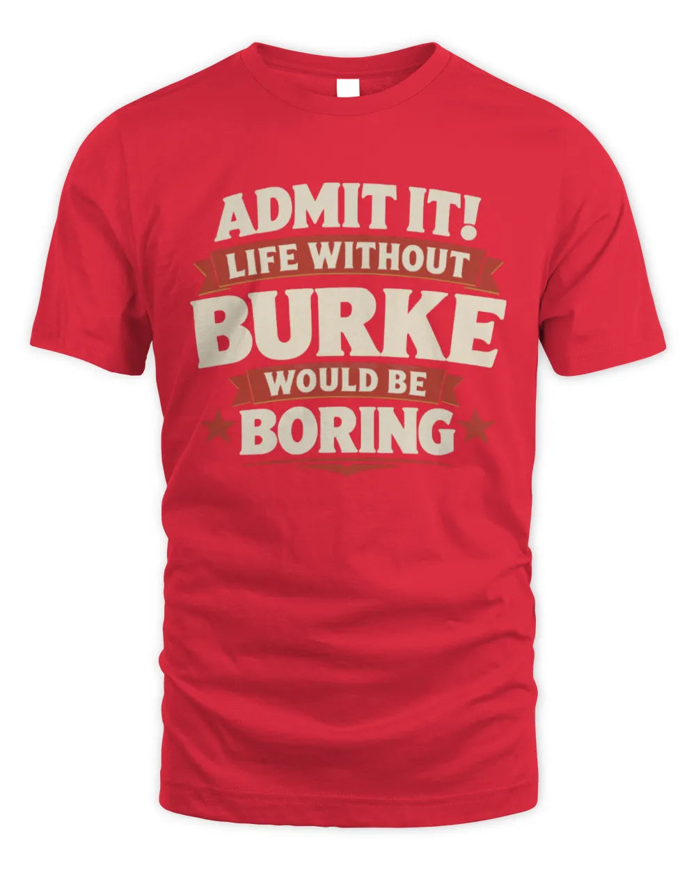 BURKE P4 KT003 Personalized Funny Quote Apparel “Life Without NAME Would Be Boring” - Unisex Standard T-Shirt - Red