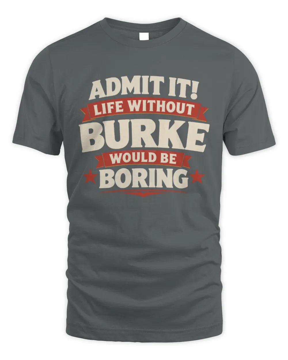 BURKE P4 KT003 Personalized Funny Quote Apparel “Life Without NAME Would Be Boring” - Unisex Standard T-Shirt - Charcoal