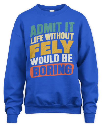 FELY TP88-K4-229
Personalized Funny Quote Apparel “Life Without NAME Would Be Boring” - Unisex Sweatshirt - Royal