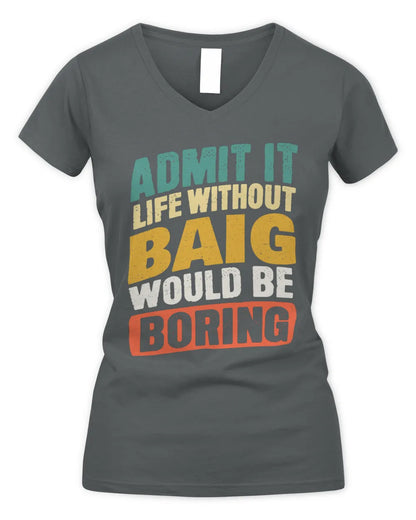 BAIG TP88-K4-229
Personalized Funny Quote Apparel “Life Without NAME Would Be Boring” - Women's V-Neck T-Shirt - Charcoal
