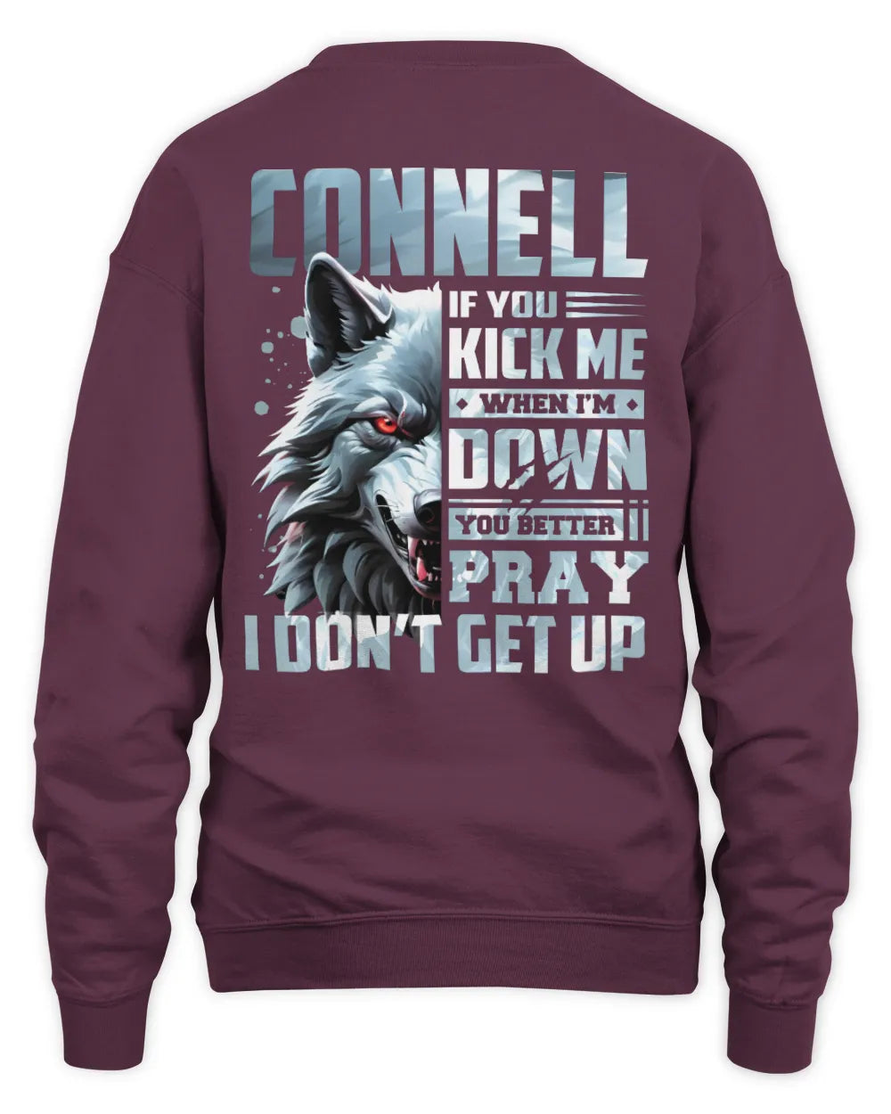 CONNELL AP62-K4-666 - Personalized Fierce Wolf Quote Apparel “If You Kick Me When I’m Down, You Better Pray I Don’t Get Up” - Unisex Sweatshirt - Maroon