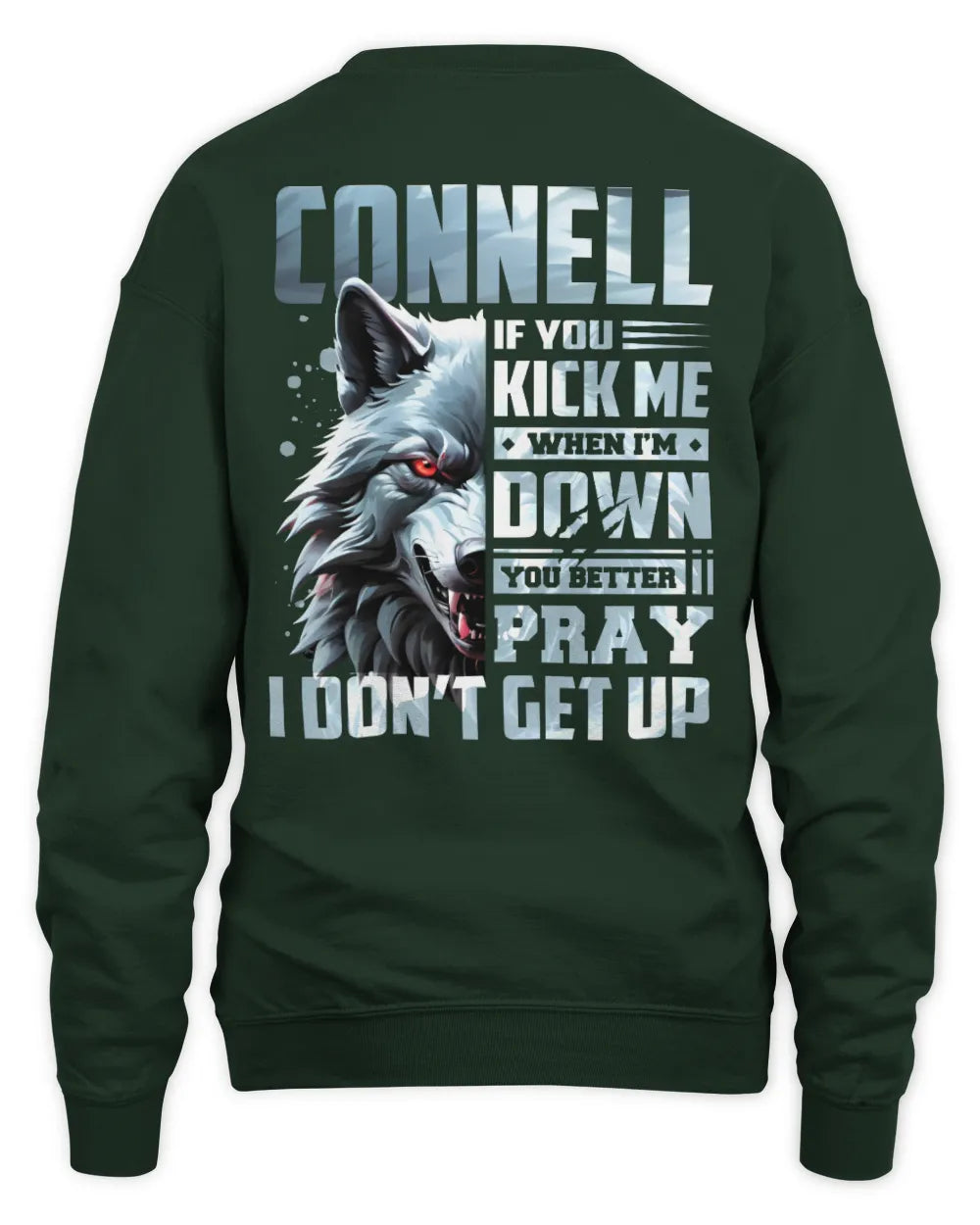 CONNELL AP62-K4-666 - Personalized Fierce Wolf Quote Apparel “If You Kick Me When I’m Down, You Better Pray I Don’t Get Up” - Unisex Sweatshirt - Forest Green