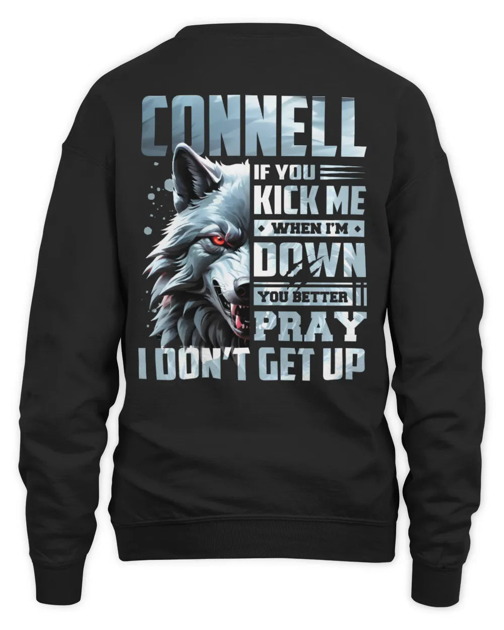 CONNELL AP62-K4-666 - Personalized Fierce Wolf Quote Apparel “If You Kick Me When I’m Down, You Better Pray I Don’t Get Up” - Unisex Sweatshirt - Black