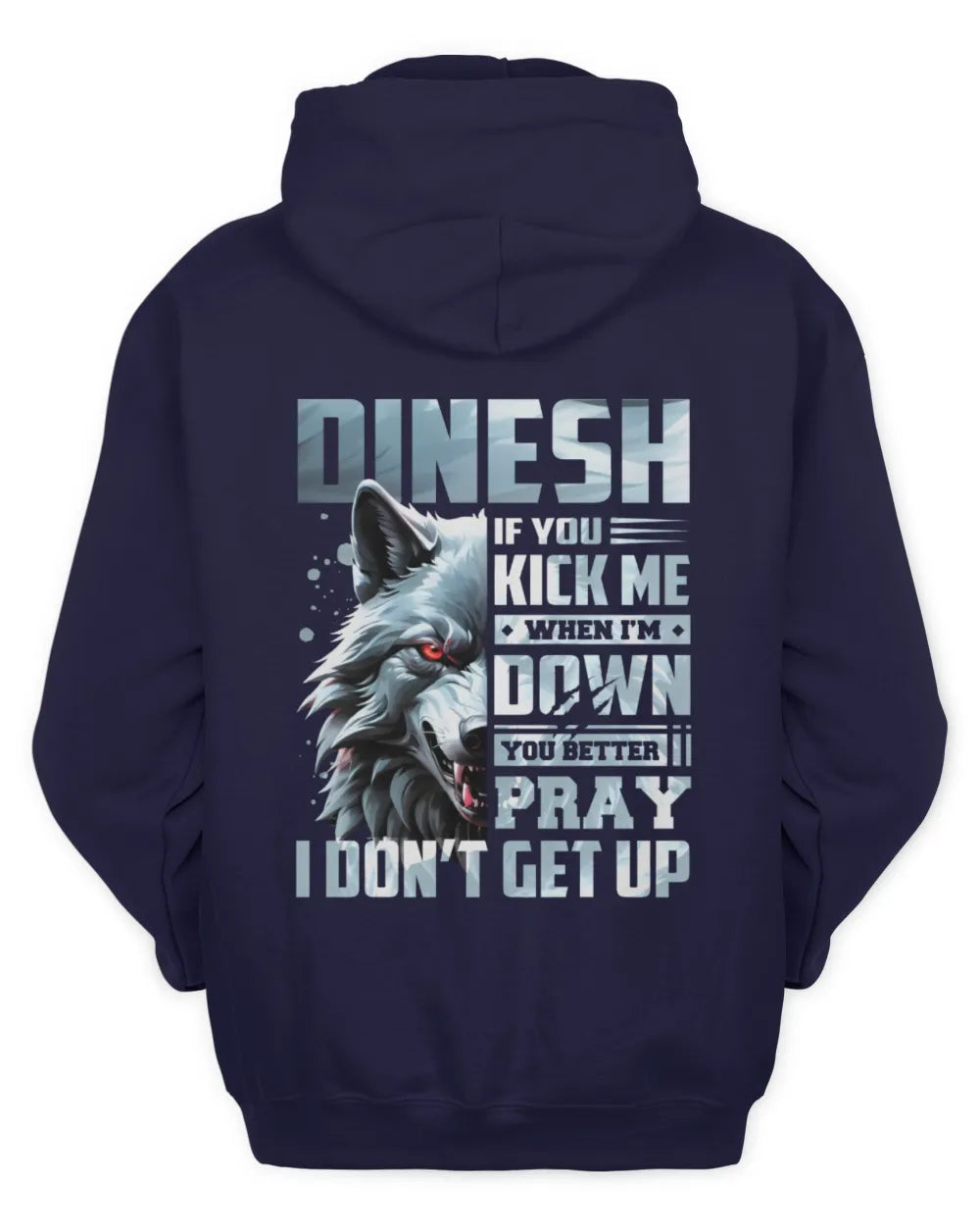 DINESH AP62-K4-666 - Personalized Fierce Wolf Quote Apparel “If You Kick Me When I’m Down, You Better Pray I Don’t Get Up” - Unisex Hoodie - Navy