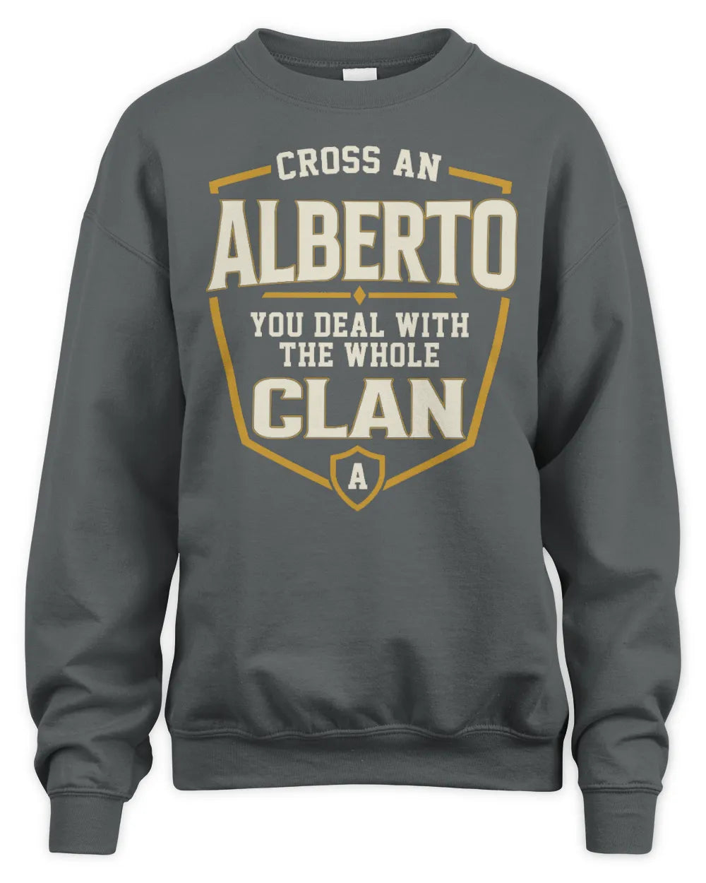 ALBERTO NT1-K008 Cross A/An NAME, You Deal With the Whole Clan | Personalized Vintage T-Shirt - Unisex Sweatshirt - Charcoal